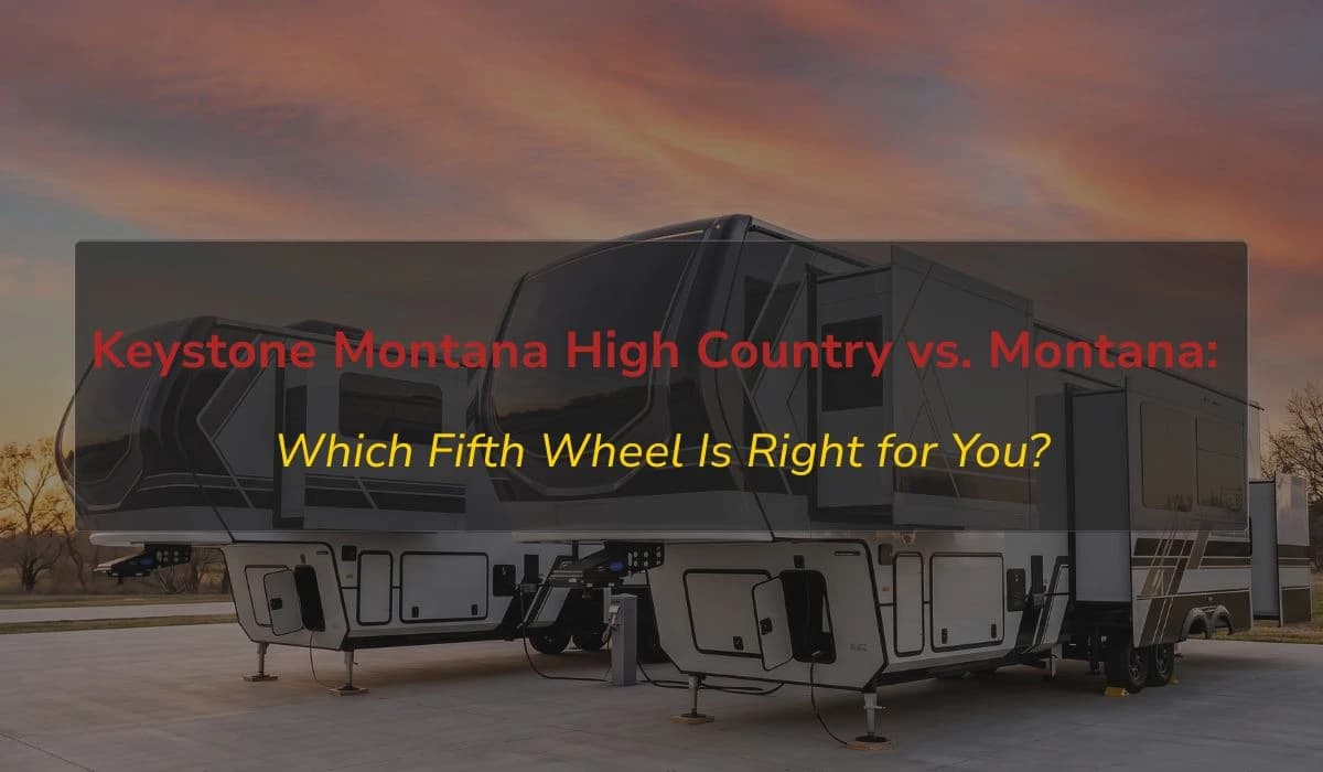 Keystone Montana High Country vs. Montana: Which Fifth Wheel Is Right for You?